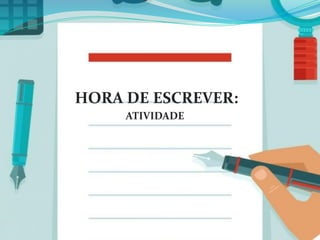 HORA DE ESCREVER:
ATIVIDADE
 