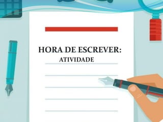 HORA DE ESCREVER:
ATIVIDADE
 