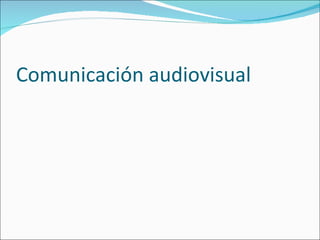 Comunicación audiovisual 