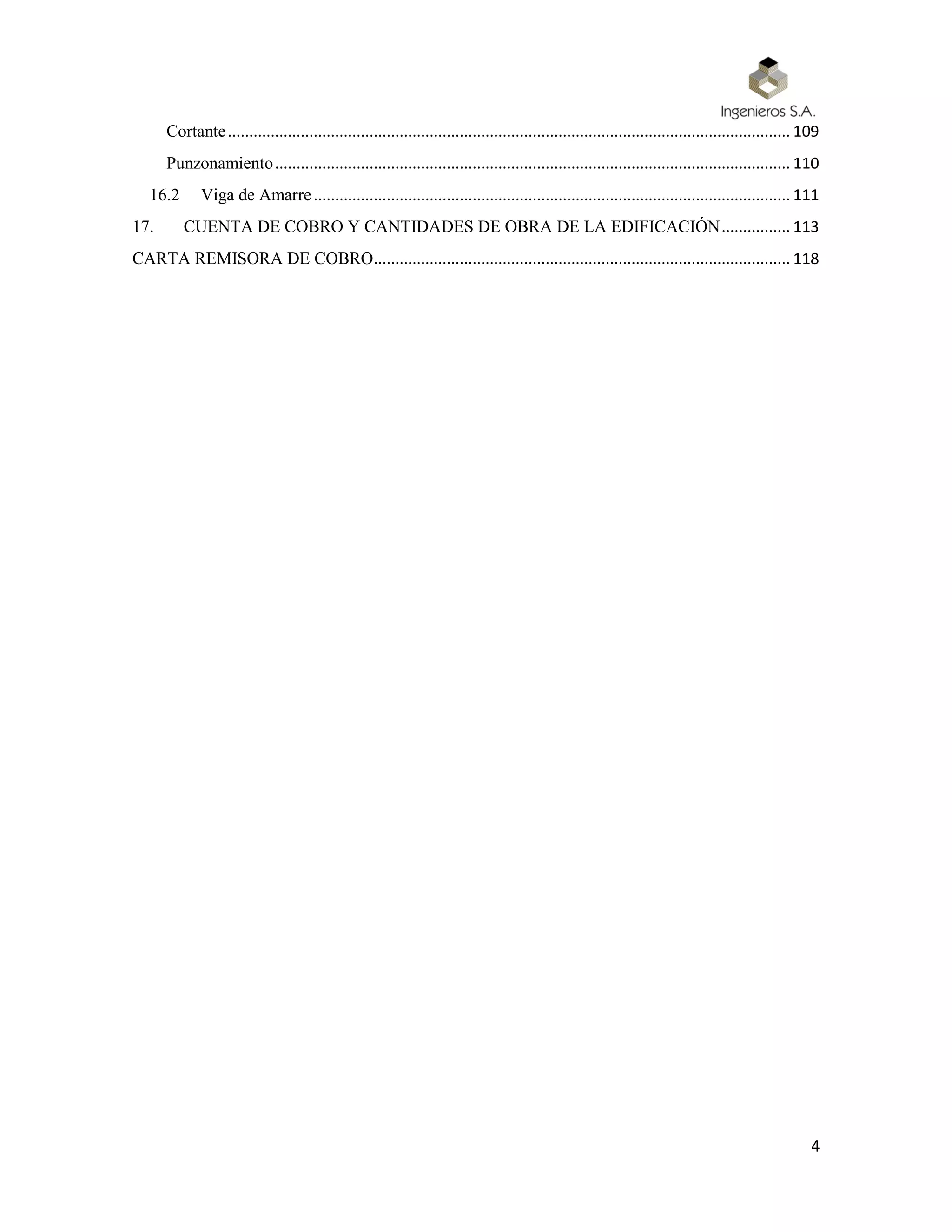 4
Cortante................................................................................................................................... 109
Punzonamiento........................................................................................................................ 110
16.2 Viga de Amarre............................................................................................................... 111
17. CUENTA DE COBRO Y CANTIDADES DE OBRA DE LA EDIFICACIÓN................ 113
CARTA REMISORA DE COBRO................................................................................................. 118
 