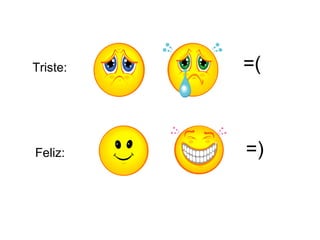 =( =) Triste: Feliz: 
