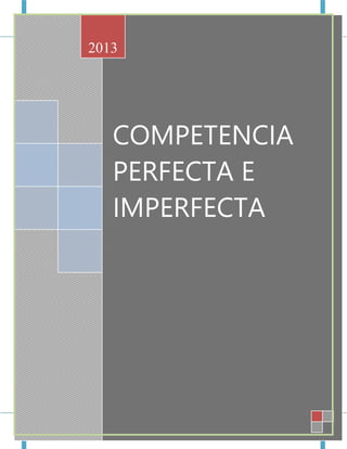 COMPETENCIA PERFECTA E IMPERFECTA
Página 1
COMPETENCIA
PERFECTA E
IMPERFECTA
2013
 