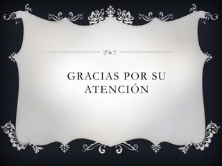 GRACIAS POR SU
ATENCIÓN
 