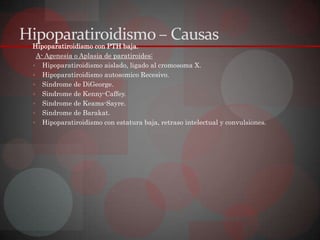 Hipoparatiroidismo – Fisiopatología

                   PTH



 Abs. Intest.   Rbs. Ósea      Rbs. Tubul.




            ...