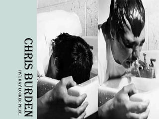 Chris Burden
    Five Day Locker Piece,
 