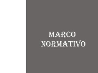 Marco
normativo
 