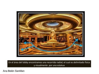 En el área del lobby encontramos una recorrido radial; el cual es delimitado física
                             y visualmente por una estatua

Ana Belén Santillan
 