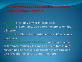1.- Elementos que se necesitan para tener
una Conexión a Internet
 