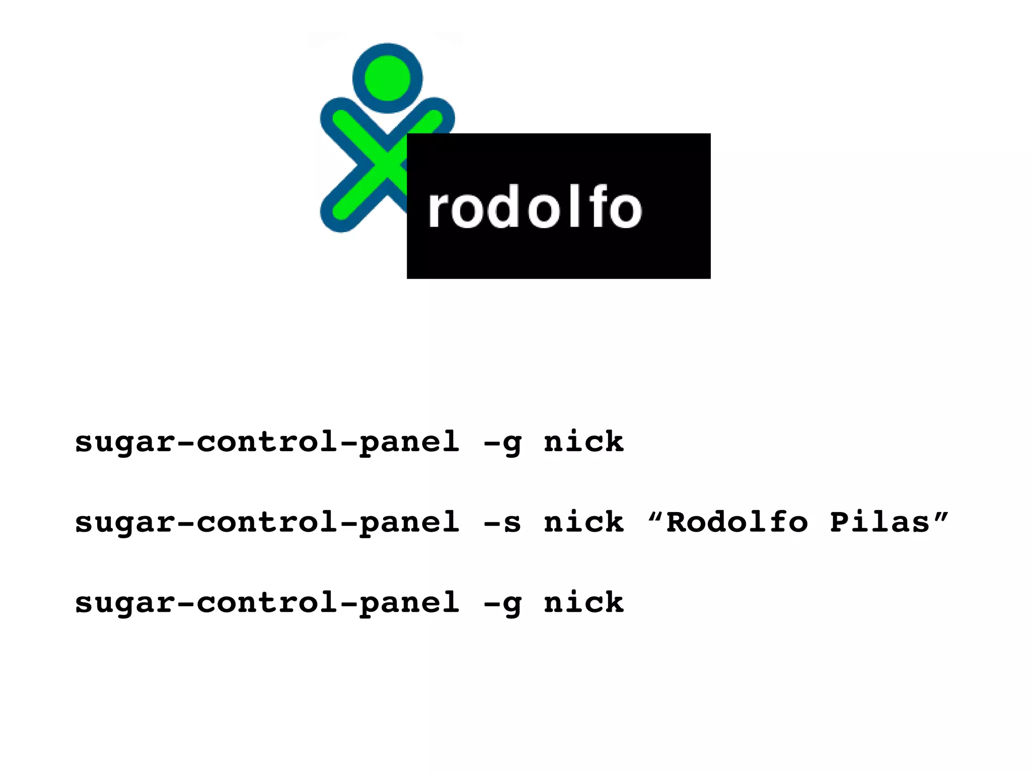 sugar-control-panel -g nick sugar-control-panel -s nick “Rodolfo Pilas” sugar-control-panel -g nick 