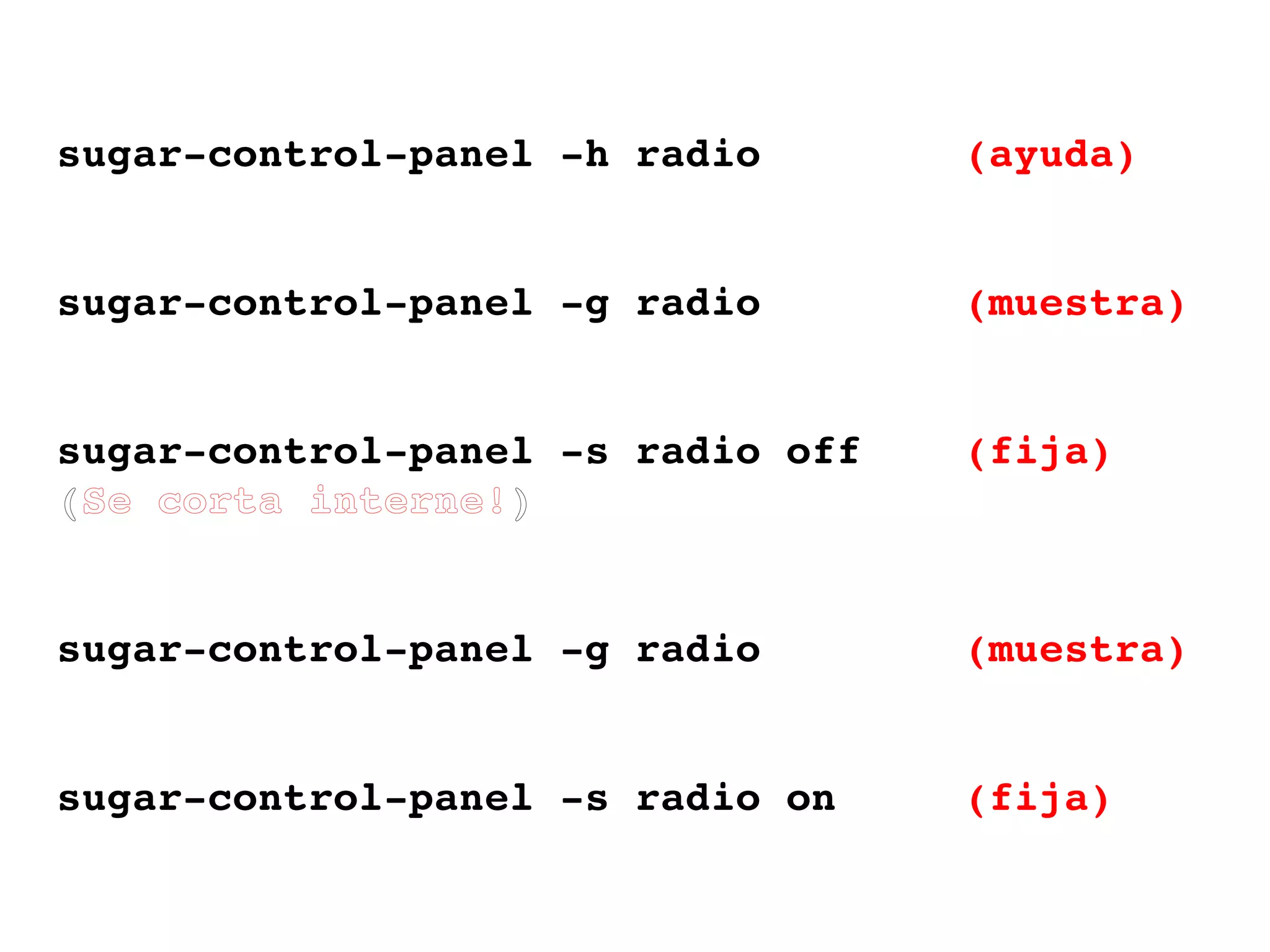 sugar-control-panel -h radio (ayuda) sugar-control-panel -g radio (muestra) sugar-control-panel -s radio off (fija) ( Se corta interne! ) sugar-control-panel -g radio (muestra) sugar-control-panel -s radio on (fija) 