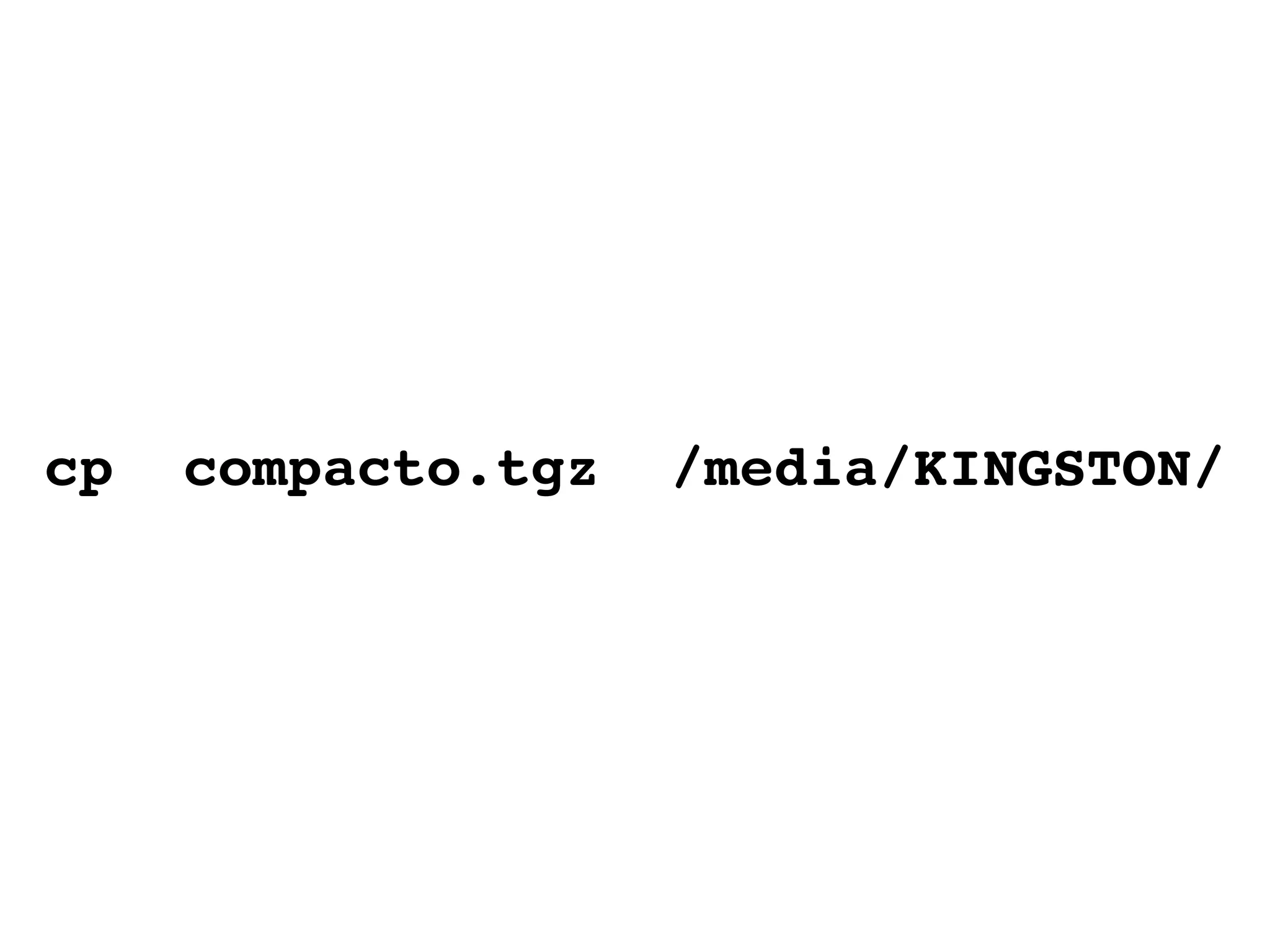 cp  compacto.tgz  /media/KINGSTON/  