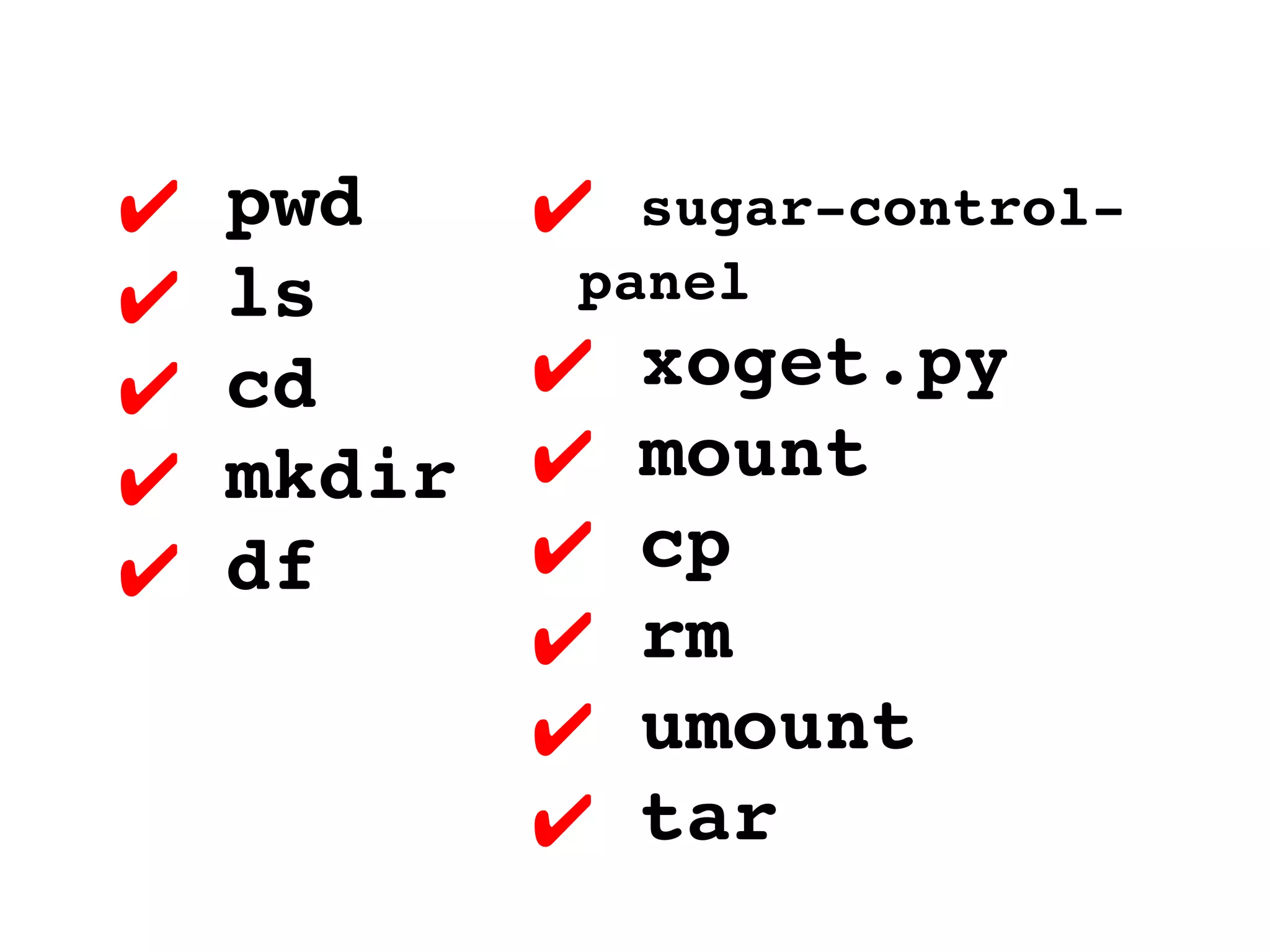 pwd ls cd mkdir df sugar-control-panel xoget.py mount cp rm umount tar 