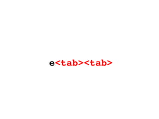 e <tab><tab> 