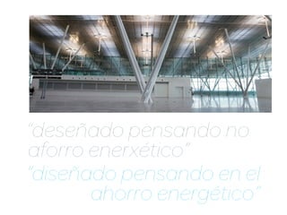 “deseñado pensando no
aforro enerxético”
“diseñado pensando en el
       ahorro energético”
 