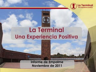 La Terminal
Una Experiencia Positiva



      Informe de Empalme
       Noviembre de 2011
 