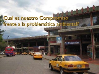 Cual es nuestro Compromiso frente a la problemática ambiental? 