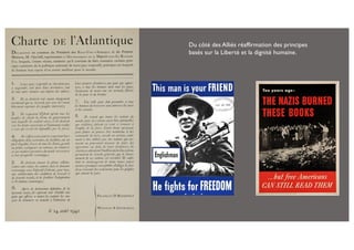 Du côté des Alliés réaffirmation des principes
basés sur la Liberté et la dignité humaine.
 