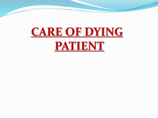 CARE OF DYING
PATIENT
 