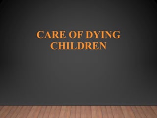 CARE OF DYING
CHILDREN
 