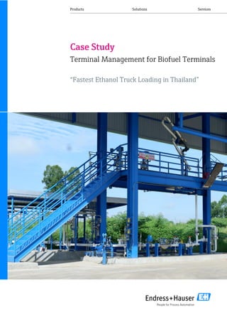 Products Solutions Services
Case Study
Terminal Management for Biofuel Terminals
“Fastest Ethanol Truck Loading in Thailand”
 