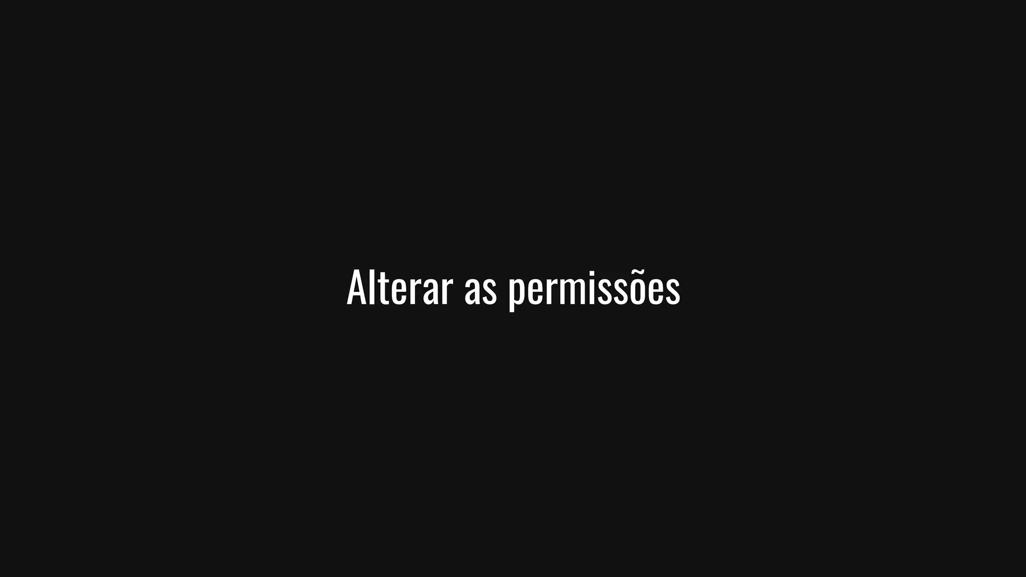 Alterar as permissões
 