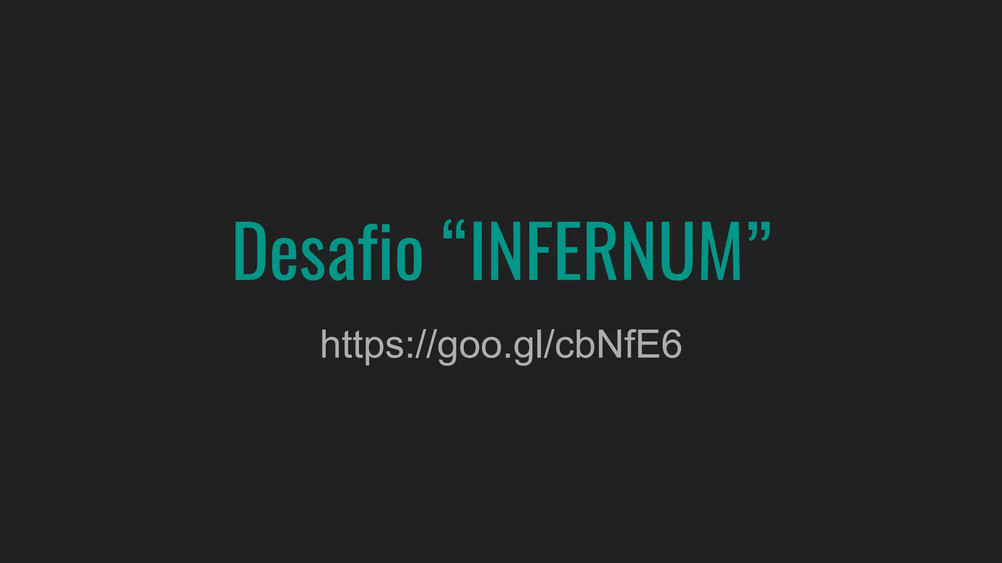Desafio “INFERNUM”
https://goo.gl/cbNfE6
 