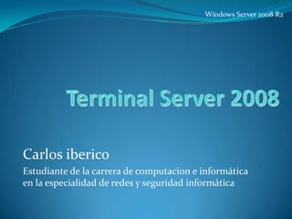 Windows Server 2008 R2

Carlos iberico
Estudiante de la carrera de computacion e informática
en la especialidad de redes y seguridad informática

 