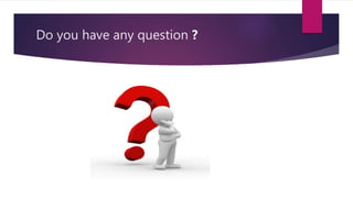 Do you have any question ?
 