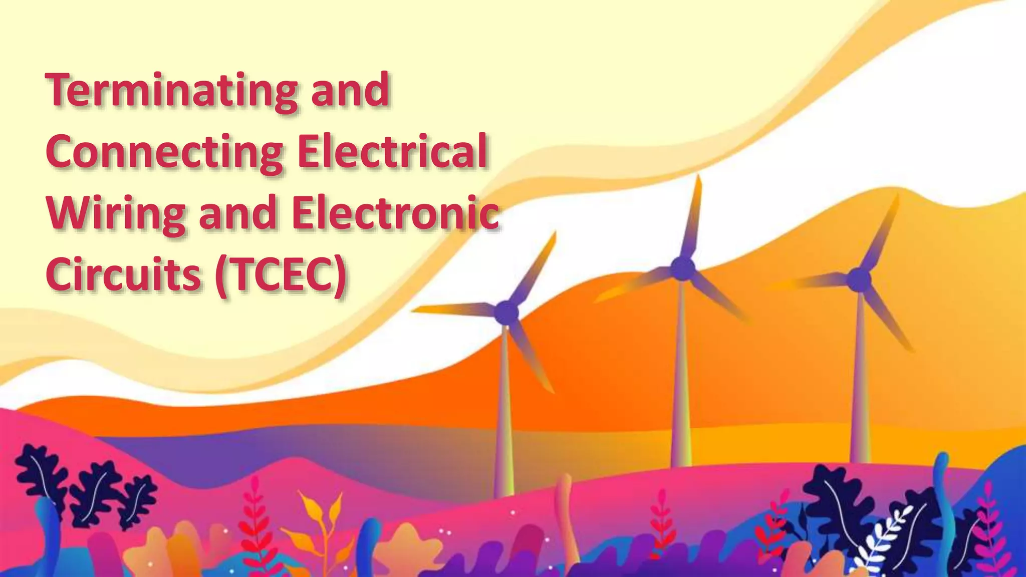 Terminating and
Connecting Electrical
Wiring and Electronic
Circuits (TCEC)
 