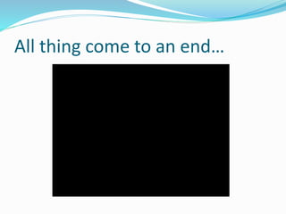 All thing come to an end…
 