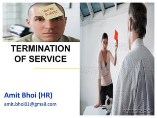 TERMINATION OF SERVICE Amit Bhoi (HR) [email_address] 