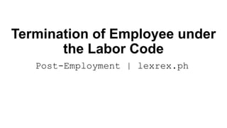 First Notice Labor Code Termination of Employees under the Labor Code.pptx
