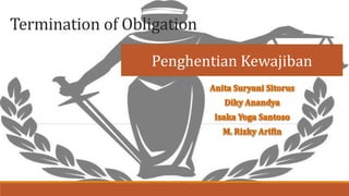 Termination of Obligation
Penghentian Kewajiban
 