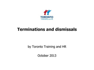 Terminations and dismissals

by Toronto Training and HR

October 2013

 