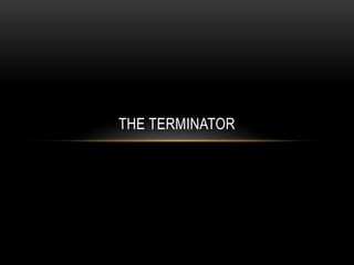 THE TERMINATOR
 