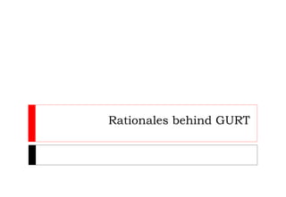 Rationales behind GURT
 