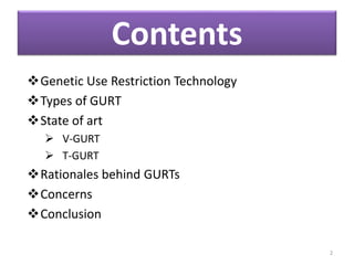 Contents
Genetic Use Restriction Technology
Types of GURT
State of art
 V-GURT
 T-GURT
Rationales behind GURTs
Concerns
Conclusion
2
 