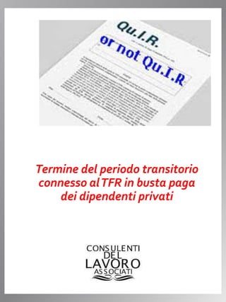 Termine del periodo transitorio
connesso alTFR in busta paga
dei dipendenti privati
 