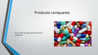 Producto compuesto
• Es la unión de varias partes ( Armar y
desarmar)
 