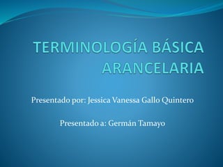 Presentado por: Jessica Vanessa Gallo Quintero
Presentado a: Germán Tamayo
 