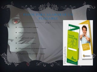 PASOS PARA ELABORAR UN
PLEGABLE
 1.Plegado en Acordeón -6 paginas.
 2.Plegado en Ventana -6 paginas.
 3.Plegado Cruzado -6 paginas.
 4.Plegado Paralelo – 8 paginas.
 5.Plegado Con Dobles en Acordeón – 8 paginas
 6.Plegado Con Dobles en Paralelo – 8 paginas
 