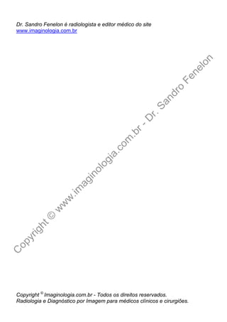 Copyright ©
Imaginologia.com.br - Todos os direitos reservados.
Radiologia e Diagnóstico por Imagem para médicos clínicos e cirurgiões.
Dr. Sandro Fenelon é radiologista e editor médico do site
www.imaginologia.com.br
 