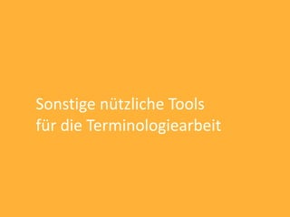 Sonstige nützliche Tools
für die Terminologiearbeit
 