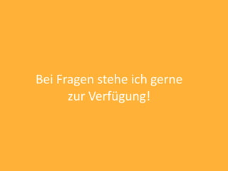 Bei Fragen stehe ich gerne
      zur Verfügung!
 