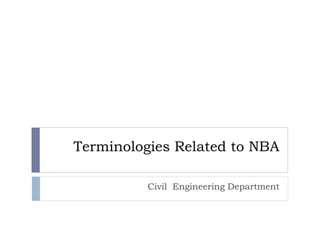 Terminologies Related to NBA
Civil Engineering Department
 