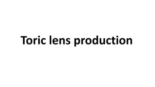 Toric lens production
 