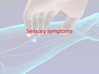 Sensory symptoms
 