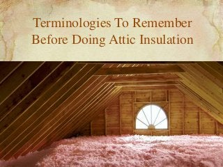 Terminologies To Remember
Before Doing Attic Insulation
 