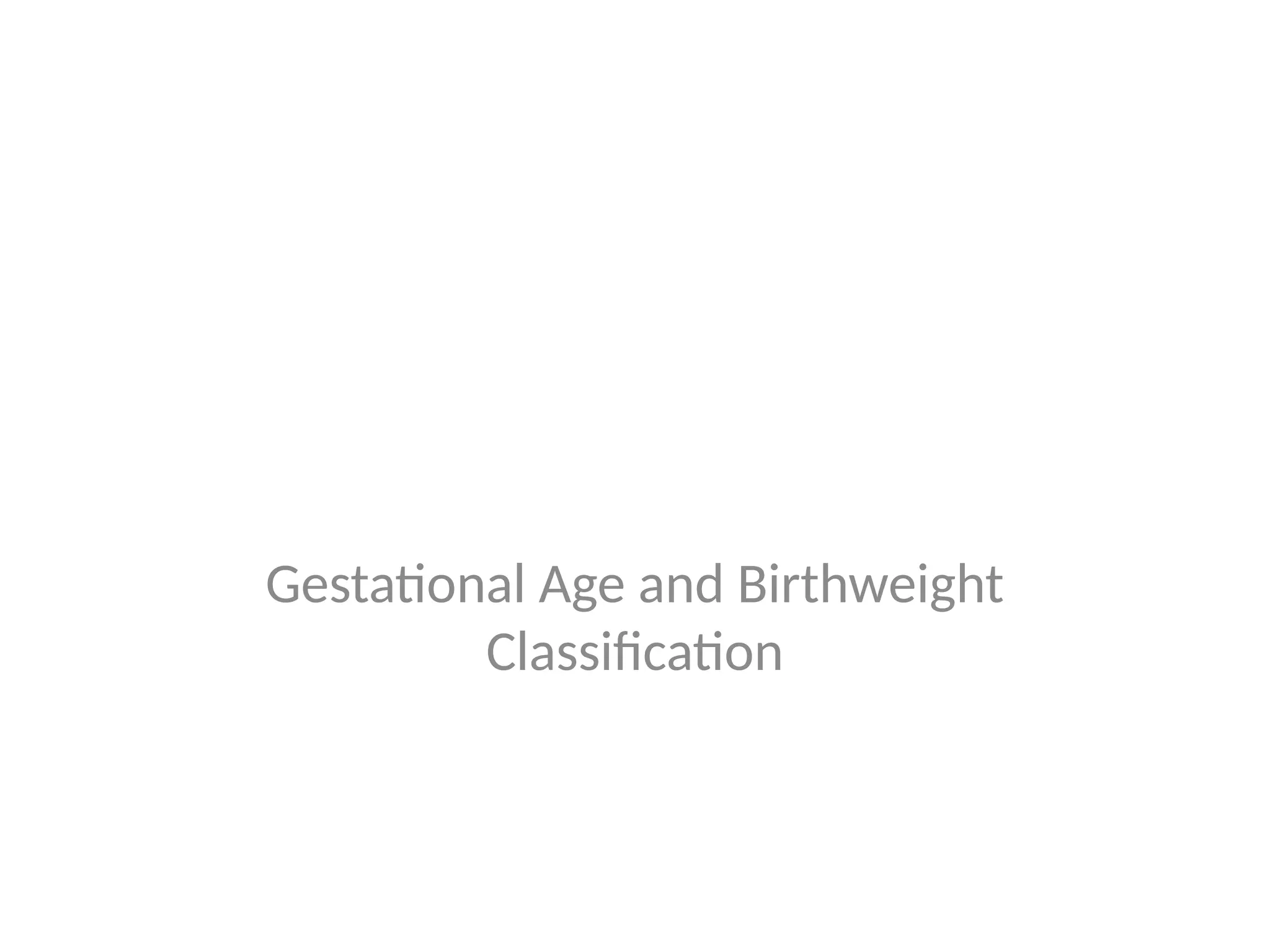 Gestational Age and Birthweight Classification | PPTX