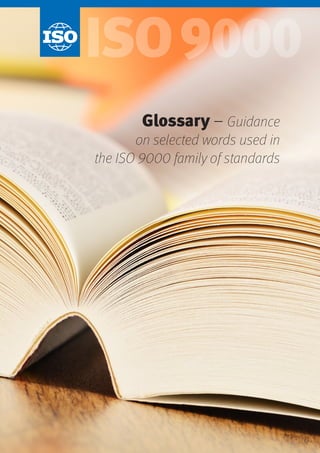 ISO 9000
Glossary – Guidance
on selected words used in
the ISO 9000 family of standards
 